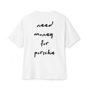 Need Money For Porsche Oversized Tee